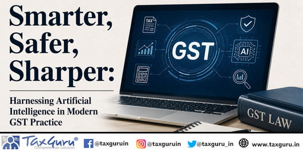 Smarter, Safer, Sharper Harnessing Artificial Intelligence in Modern GST Practice