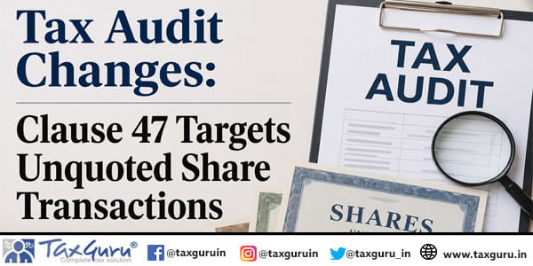 Tax Audit Changes: Clause 47 Targets Unquoted Share Transactions