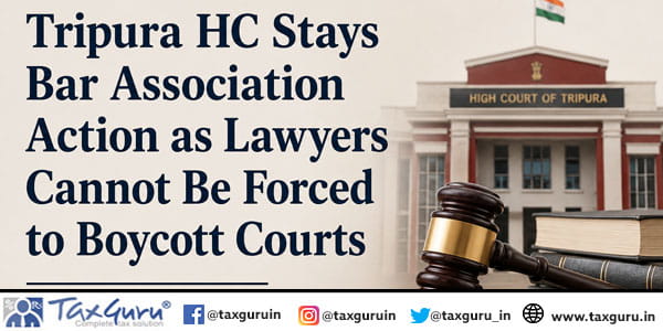 Tripura HC Stays Bar Association Action as Lawyers Cannot Be Forced to Boycott Courts
