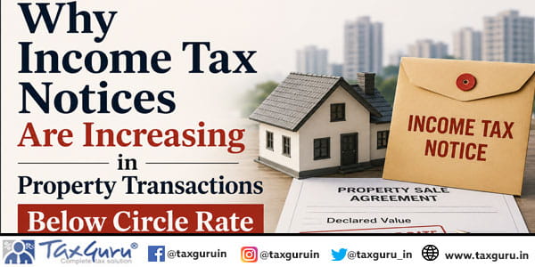 Why Income Tax Notices Are Increasing in Property Transactions Below Circle Rate