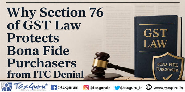 Why Section 76 of GST Law Protects Bona Fide Purchasers from ITC Denial