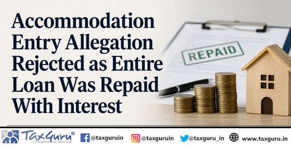 Accommodation Entry Allegation Rejected as Entire Loan Was Repaid With Interest