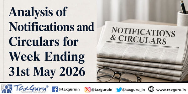 Analysis of Notifications and Circulars for Week Ending 31st May 2026