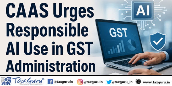 CAAS Urges Responsible AI Use in GST Administration