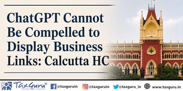 ChatGPT Cannot Be Compelled to Display Business Links: Calcutta HC