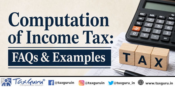 Computation of Income Tax FAQs & Examples