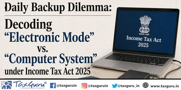 Daily Backup Dilemma Decoding Electronic Mode vs. Computer System under Income Tax Act 2025.