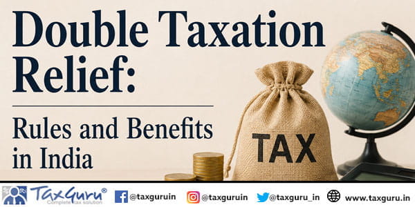 Double Taxation Relief Rules and Benefits in India