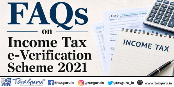 FAQs on Income Tax e-Verification Scheme 2021