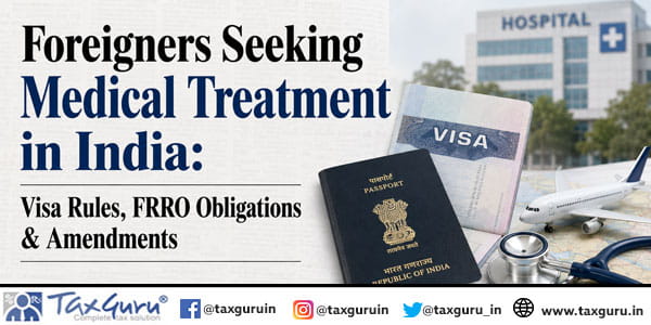 Foreigners Seeking Medical Treatment in India Visa Rules, FRRO Obligations & Amendments