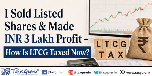 I Sold Listed Shares & Made INR 3 Lakh Profit – How Is LTCG Taxed Now?
