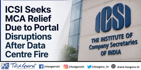 ICSI Seeks MCA Relief Due to Portal Disruptions After Data Centre Fire