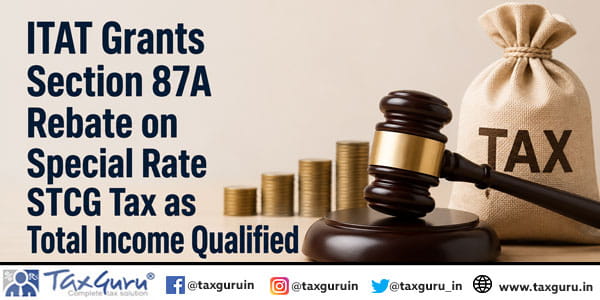 ITAT Grants Section 87A Rebate on Special Rate STCG Tax as Total Income Qualified