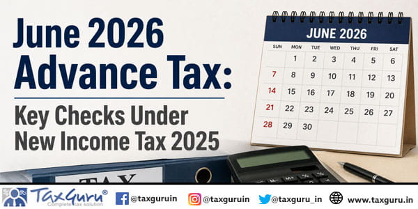June 2026 Advance Tax: Key Checks Under New Income Tax 2025