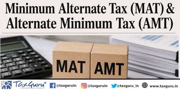 Minimum Alternate Tax (MAT) & Alternate Minimum Tax (AMT)