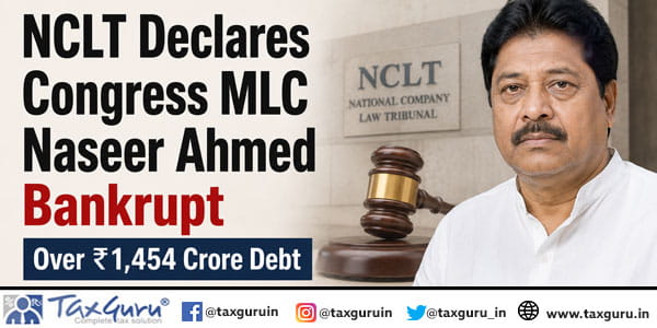 NCLT Declares Congress MLC Naseer Ahmed Bankrupt Over ₹1,454 Crore Debt