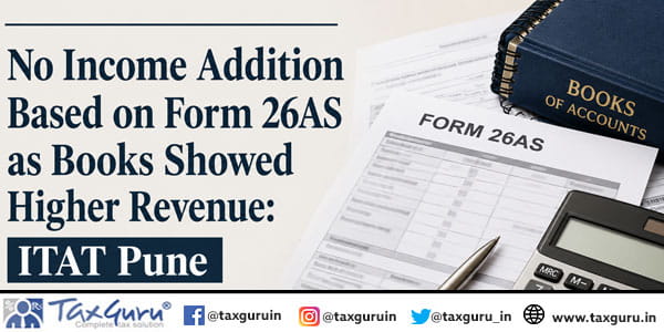 No Income Addition Based on Form 26AS as Books Showed Higher Revenue: ITAT Pune