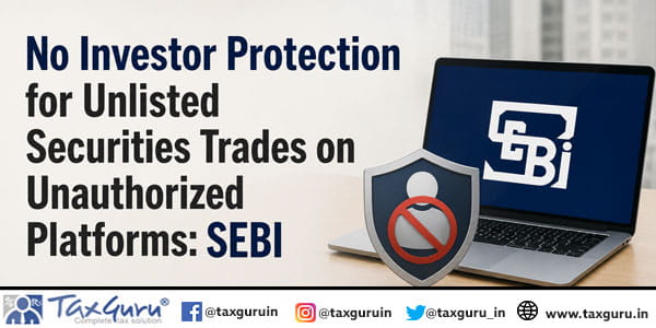 No Investor Protection for Unlisted Securities Trades on Unauthorized Platforms: SEBI