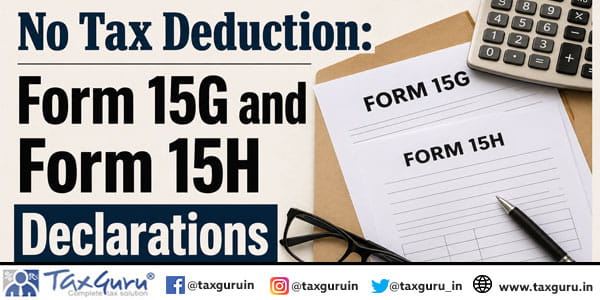 No Tax Deduction Form 15G and Form 15H Declarations