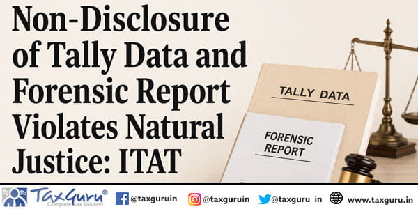 Non-Disclosure of Tally Data and Forensic Report Violates Natural Justice: ITAT Kolkata