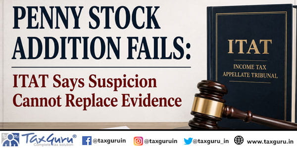 Penny Stock Addition Fails: ITAT Says Suspicion Cannot Replace Evidence