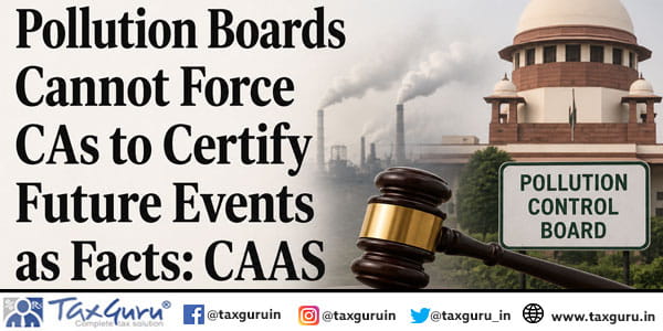 Pollution Boards Cannot Force CAs to Certify Future Events as Facts CAAS