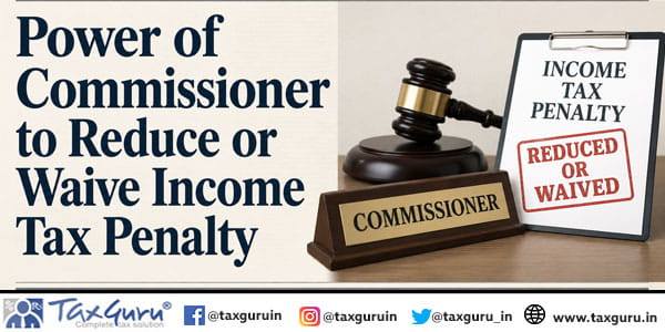 Power of Commissioner to Reduce or Waive Income Tax Penalty