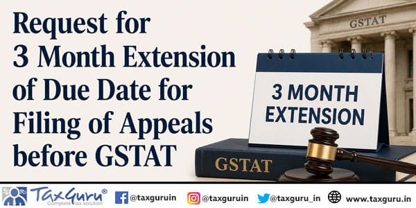 Request for 3 Month extension of due date for filing of appeals before GSTAT