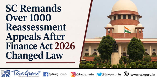 SC Remands Over 1000 Reassessment Appeals After Finance Act 2026 Changed Law
