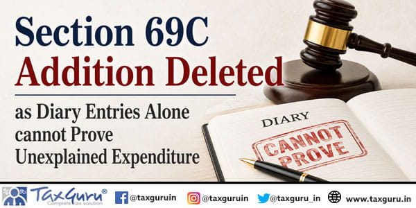 Section 69C Addition Deleted as Diary Entries Alone cannot Prove Unexplained Expenditure