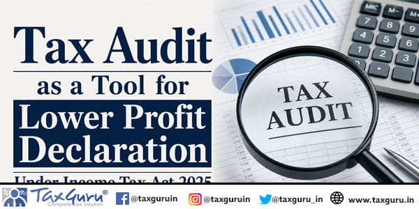Tax Audit as a Tool for Lower Profit Declaration Under Income-Tax Act 2025