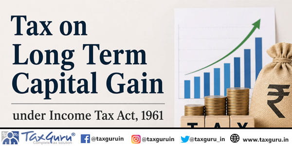 Tax on Long Term Capital Gain under Income Tax Act, 1961