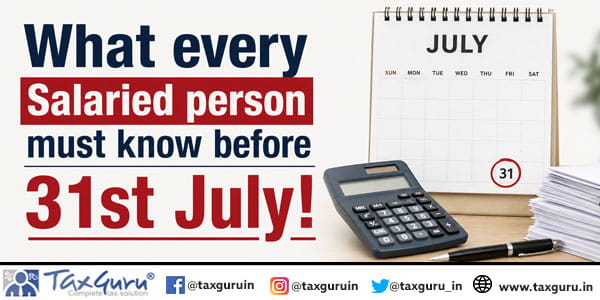 What every Salaried person must know before 31st July!