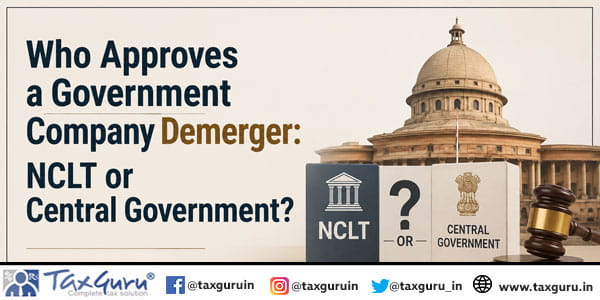 Who Approves a Government Company Demerger: NCLT or Central Government?