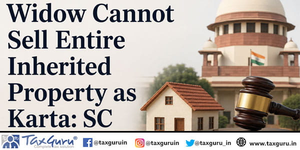 Widow Cannot Sell Entire Inherited Property as Karta: SC