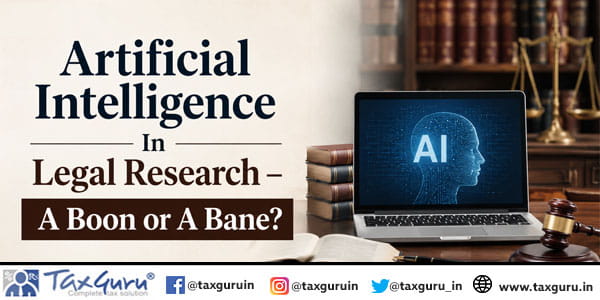 Artificial Intelligence In Legal Research – A Boon or A Bane