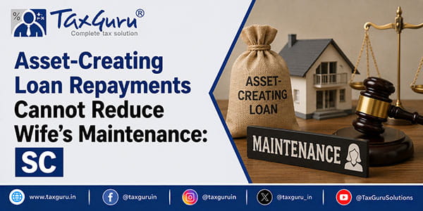 Asset-Creating Loan Repayments Cannot Reduce Wife’s Maintenance: SC