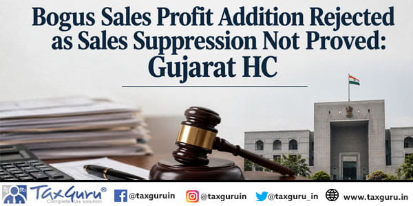 Bogus Sales Profit Addition Rejected as Sales Suppression Not Proved: Gujarat HC