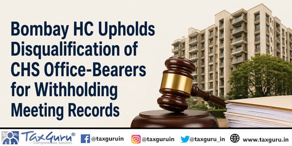 Bombay HC Upholds Disqualification of CHS Office-Bearers for Withholding Meeting Records