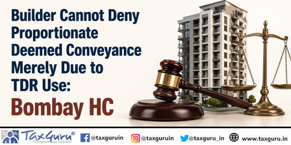 Builder Cannot Deny Proportionate Deemed Conveyance Merely Due to TDR Use: Bombay HC