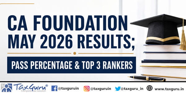 CA Foundation May 2026 Results; Pass Percentage & Top 3 Rankers