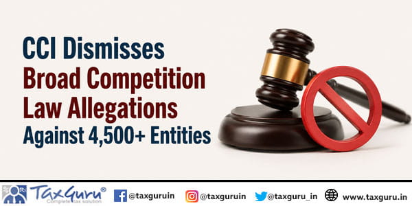 CCI Dismisses Broad Competition Law Allegations Against 4,500+ Entities