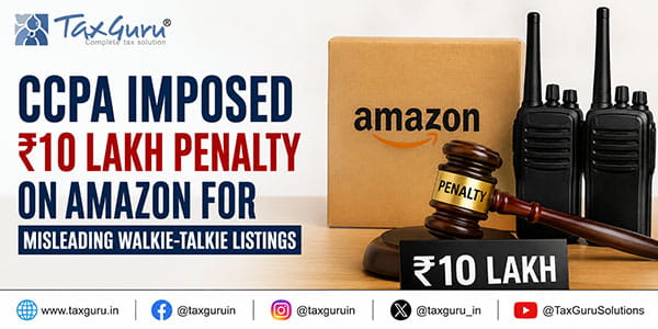 CCPA Imposed ₹10 Lakh Penalty on Amazon for Misleading Walkie-Talkie Listings