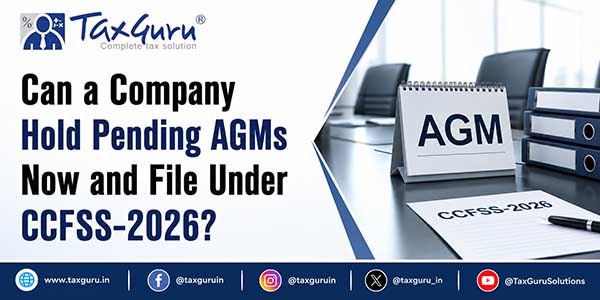 Can a Company Hold Pending AGMs Now and File Under CCFSS-2026