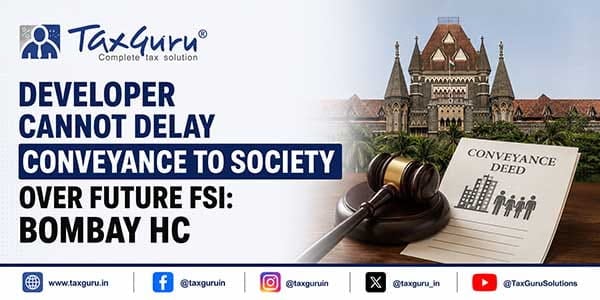 Developer Cannot Delay Conveyance to Society Over Future FSI: Bombay HC