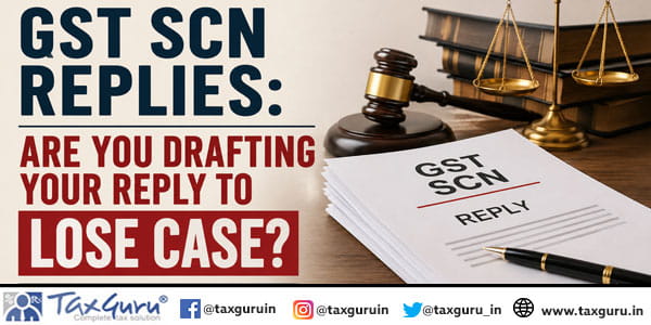 GST SCN Replies: Are You Drafting Your Reply to Lose Case?