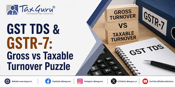 GST TDS & GSTR-7: Gross vs Taxable Turnover Puzzle