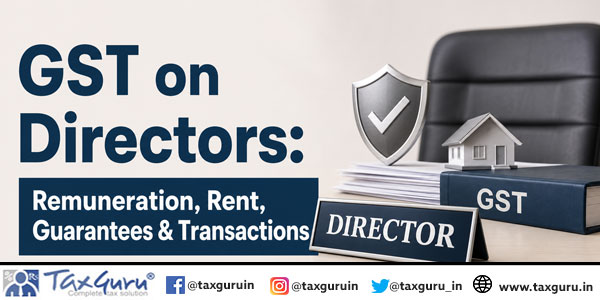 GST on Directors: Remuneration, Rent, Guarantees & Transactions