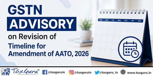 GSTN Advisory on Revision of Timeline for Amendment of AATO, 2026