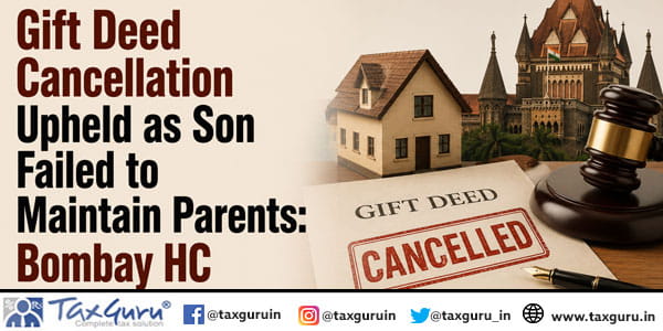 Gift Deed Cancellation Upheld as Son Failed to Maintain Parents: Bombay HC